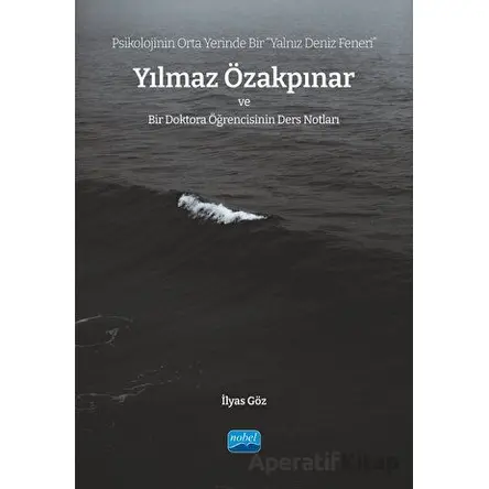 Psikolojinin Orta Yerinde Bir Yalnız Deniz Feneri” Yılmaz Özakpınar Ve Bir Doktora Öğrencisinin Der