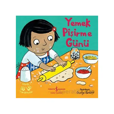 Yemek Pişirme Günü - Minik Yardımcılar - Kolektif - İş Bankası Kültür Yayınları