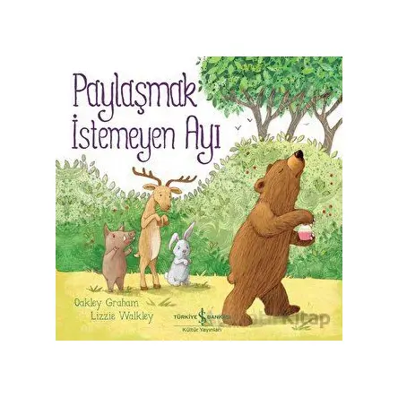 Paylaşmak İstemeyen Ayı - Oakley Graham - İş Bankası Kültür Yayınları