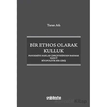 Bir Ethos Olarak Kulluk - Pandemiye Haklar Çerçevesinden Bakmak Yahut Biyopolitik Bir Giriş