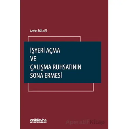 İşyeri Açma ve Çalışma Ruhsatının Sona Ermesi - Ahmet Eğilmez - On İki Levha Yayınları