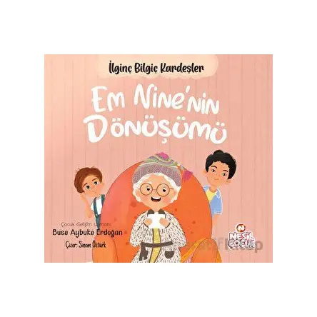 Em Nine’nin Dönüşümü - İlginç Bilgiç Kardeşler - Buse Aybuke Erdoğan - Nesil Çocuk Yayınları