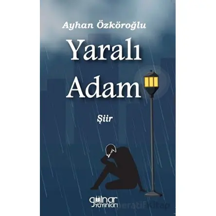 Yaralı Adam - Ayhan Özköroğlu - Gülnar Yayınları
