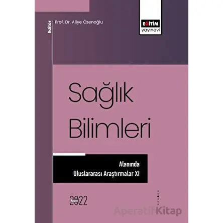 Sağlık Bilimleri Alanında Araştırmalar XI - Kolektif - Eğitim Yayınevi - Bilimsel Eserler