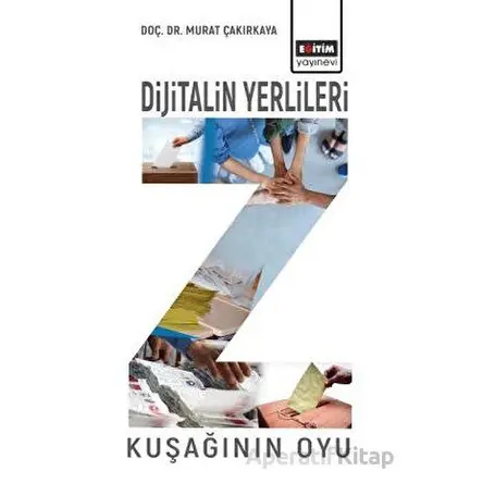 Dijitalin Yerlileri - Z Kuşağının Oyu - Murat Çakırkaya - Eğitim Yayınevi - Bilimsel Eserler