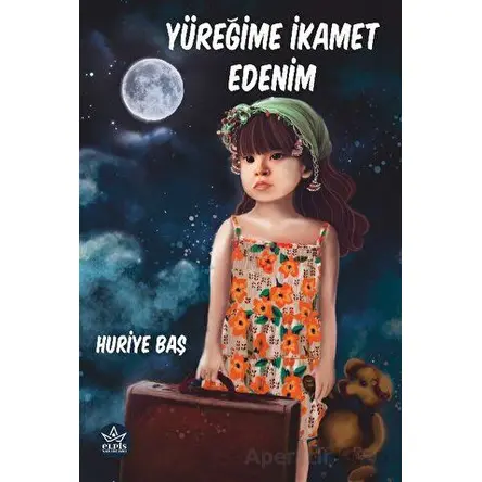 Yüreğime İkamet Edenim - Huriye Baş - Elpis Yayınları