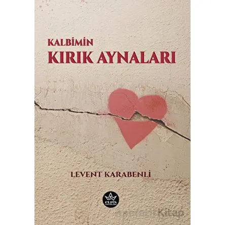 Kalbimin Kırık Aynaları - Levent Karabenli - Elpis Yayınları