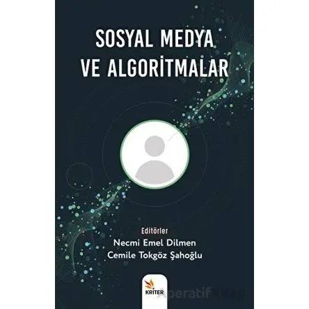 Sosyal Medya ve Algoritmalar - Necmi Emel Dilmen - Kriter Yayınları