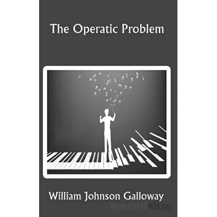 The Operatic Problem - William Johnson Galloway - Platanus Publishing
