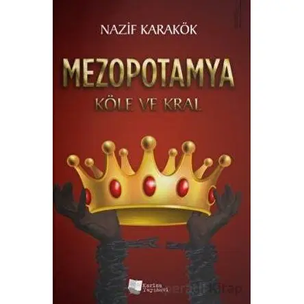 Mezopotamya - Köle ve Kral - Nazif Karakök - Karina Yayınevi