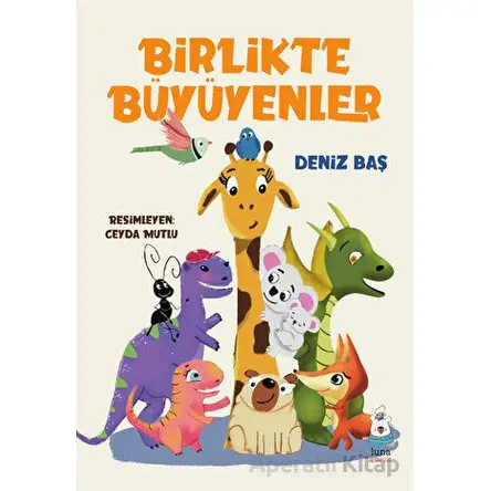 Birlikte Büyüyenler - Deniz Baş - Luna Çocuk Yayınları