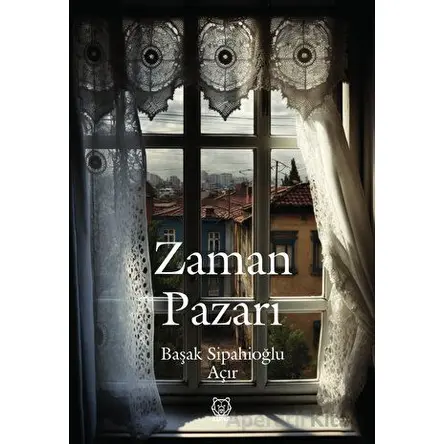 Zaman Pazarı - Başak Sipahioğlu Açır - Luna Yayınları