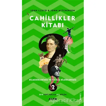Cahillikler Kitabı 2 - Bilmediklerimiz ve Yanlış Bildiklerimiz - John Lloyd - Alfa Yayınları
