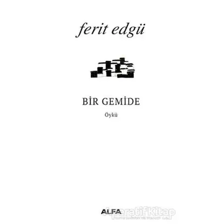 Bir Gemide - Ferit Edgü - Alfa Yayınları