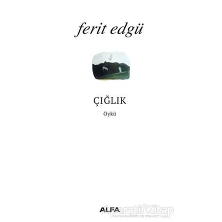 Çığlık - Ferit Edgü - Alfa Yayınları