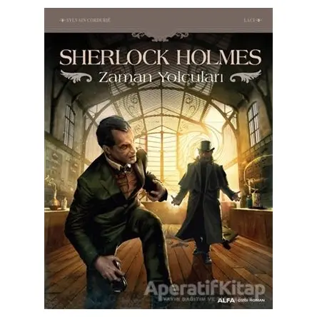 Sherlock Holmes - Zaman Yolcuları - Sylvain Cordurie - Alfa Yayınları