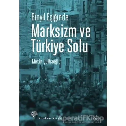 Binyıl Eşiğinde Marksizm ve Türkiye Solu - Metin Çulhaoğlu - Yordam Kitap