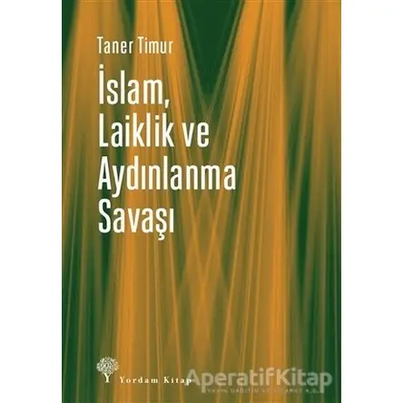 İslam, Laiklik ve Aydınlanma Savaşı - Taner Timur - Yordam Kitap