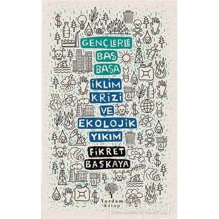 İklim Krizi ve Ekolojik Yıkım - Gençlerle Baş Başa - Fikret Başkaya - Yordam Kitap