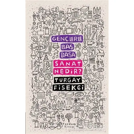 Sanat Nedir? - Gençlerle Baş Başa - Turgay Fişekçi - Yordam Kitap