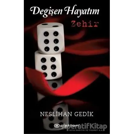 Değişen Hayatım: Zehir - Neslihan Gedik - Epsilon Yayınevi