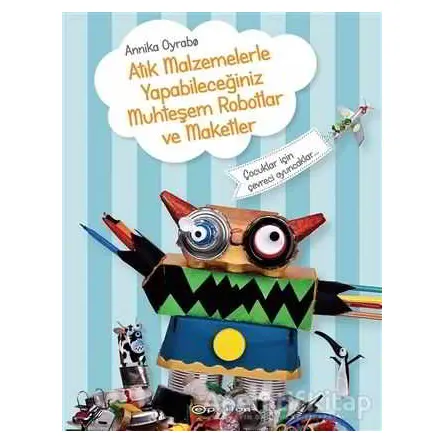 Atık Malzemelerle Yapabileceğiniz Muhteşem Robotlar ve Maketler - Annika Oyrabo - Epsilon Yayınevi