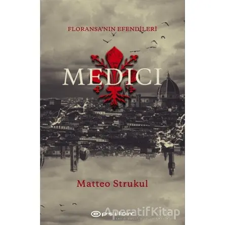 Medici - Floransanın Efendileri - Matteo Strukul - Epsilon Yayınevi