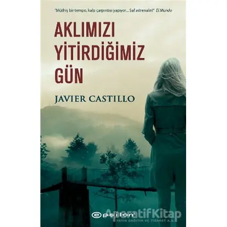 Aklımızı Yitirdiğimiz Gün - Javier Castillo - Epsilon Yayınevi