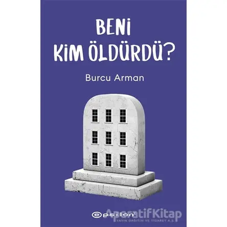 Beni Kim Öldürdü? - Burcu Arman - Epsilon Yayınevi