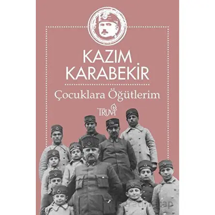 Çocuklara Öğütlerim - Kazım Karabekir - Truva Yayınları