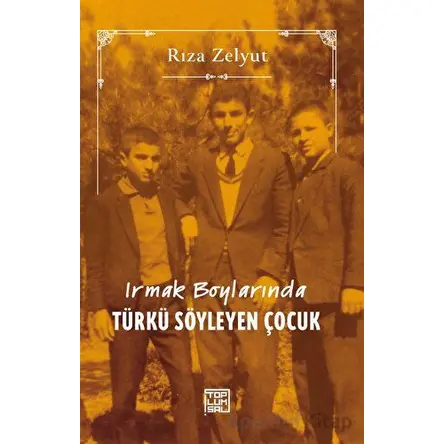 Irmak Boylarında Türkü Söyleyen Çocuk - Rıza Zelyut - Toplumsal Kitap