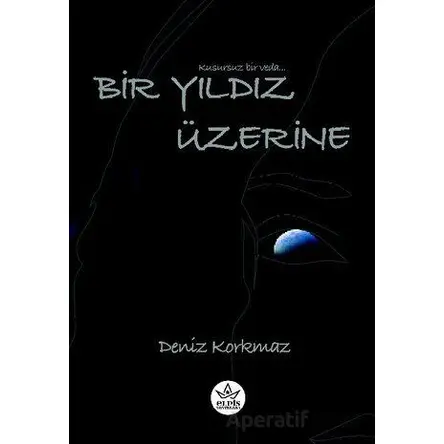 Bir Yıldız Üzerine - Deniz Korkmaz - Elpis Yayınları