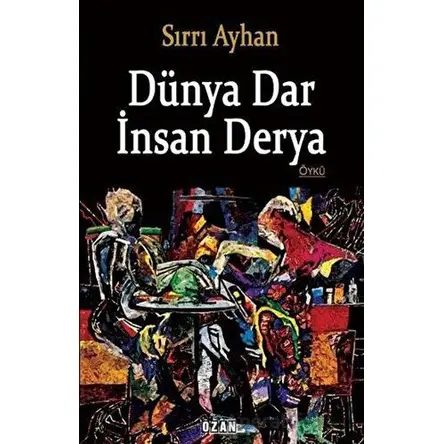 Dünya Dar İnsan Derya - Sırrı Ayhan - Ozan Yayıncılık
