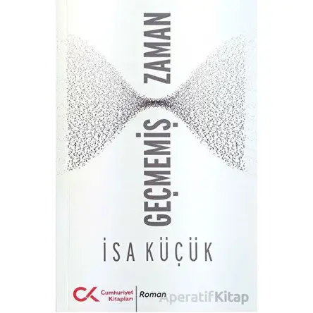 Geçmemiş Zaman - İsa Küçük - Cumhuriyet Kitapları