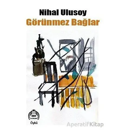 Görünmez Bağlar - Nihal Ulusoy - Kekeme Yayınları