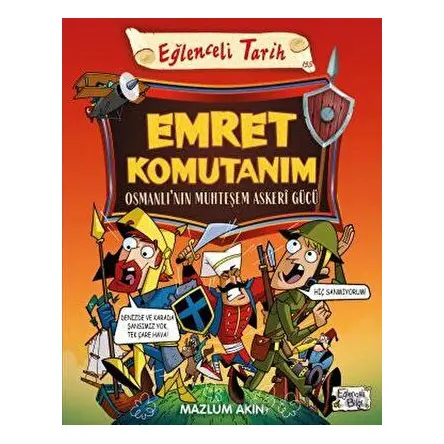 Emret Komutanım - Osmanlı’nın Muhteşem Askeri Gücü - Mazlum Akın - Eğlenceli Bilgi Yayınları