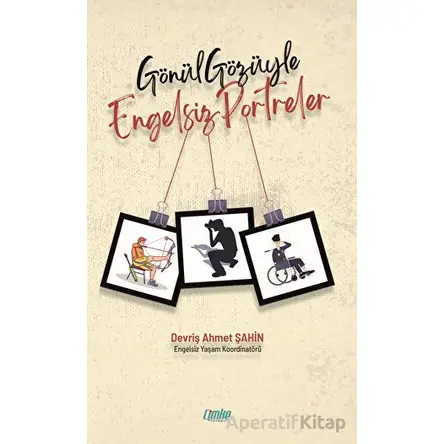 Gönül Gözüyle Engelsiz Portreler - Derviş Ahmet Şahin - Çimke Yayınevi