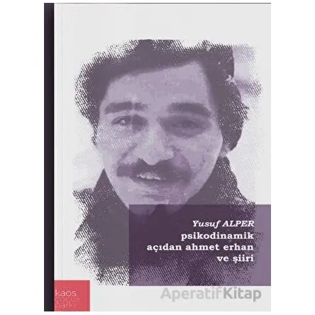 Psikodinamik Açıdan Ahmet Erhan Şiiri - Yusuf Alper - Kaos Çocuk Parkı Yayınları