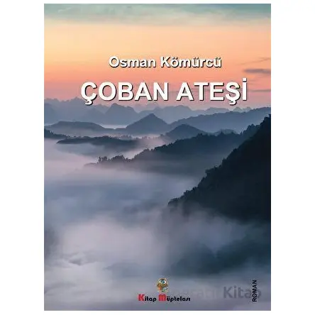 Çoban Ateşi - Osman Kömürcü - Kitap Müptelası Yayınları
