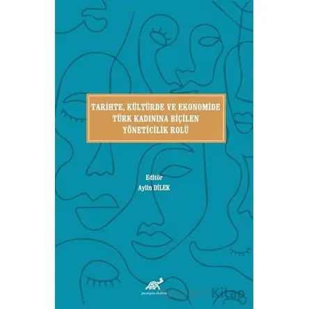 Tari·hte, Kültürde ve Ekonomi·de Türk Kadınına Bi·çi·len Yöneti·ci·li·k Rolü