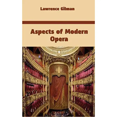 Aspects of Modern Opera - Lawrence Gilman - Platanus Publishing