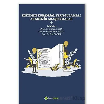 Eğitimde Kuramsal ve Uygulamalı Akademik Araştırmalar I - Turhan Çetin - Hiperlink Yayınları