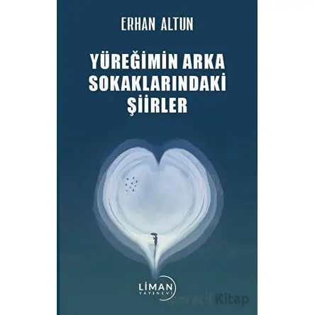 Yüreğimin Arka Sokaklarındaki Şiirler - Erhan Altun - Liman Yayınevi