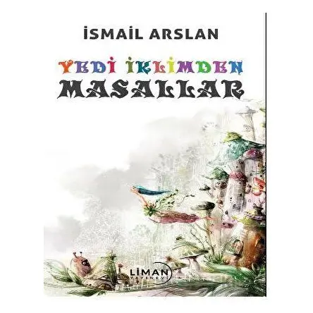 Yedi İklimden Masallar - İsmail Arslan - Liman Yayınevi