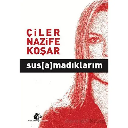 Susamadıklarım - Çiler Nazife Koşar - Meşe Kitaplığı