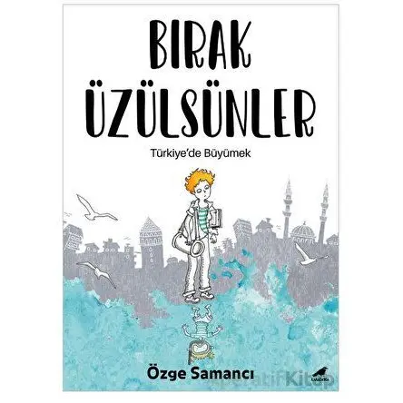 Bırak Üzülsünler - Özge Samancı - Kara Karga Yayınları