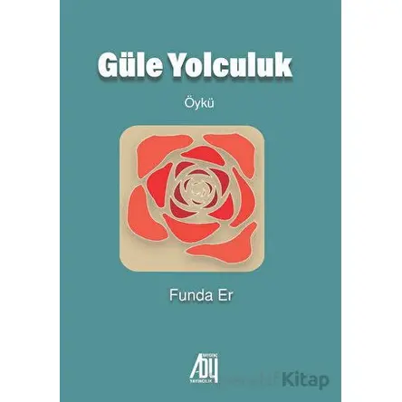 Güle Yolculuk - Funda Er - Baygenç Yayıncılık