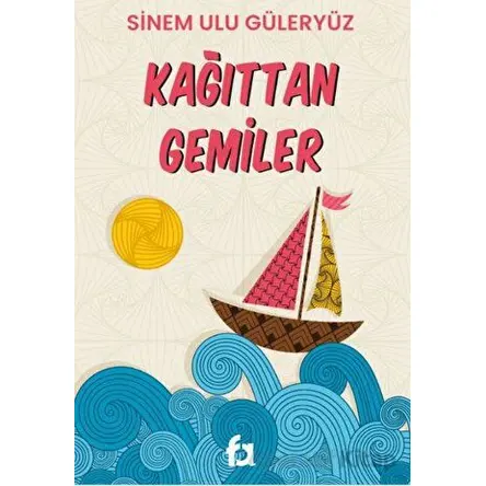 Kağıttan Gemiler - Sinem Ulu Güleryüz - Fa Yayınları
