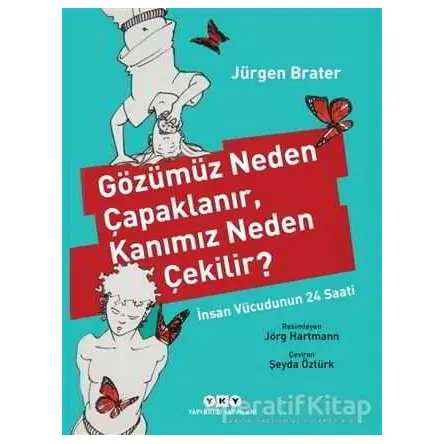 Gözümüz Neden Çapaklanır, Kanımız Neden Çekilir? - Jürgen Brater - Yapı Kredi Yayınları