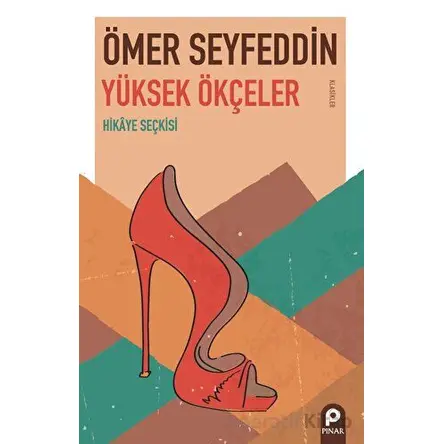 Yüksek Ökçeler - Ömer Seyfeddin - Pınar Yayınları